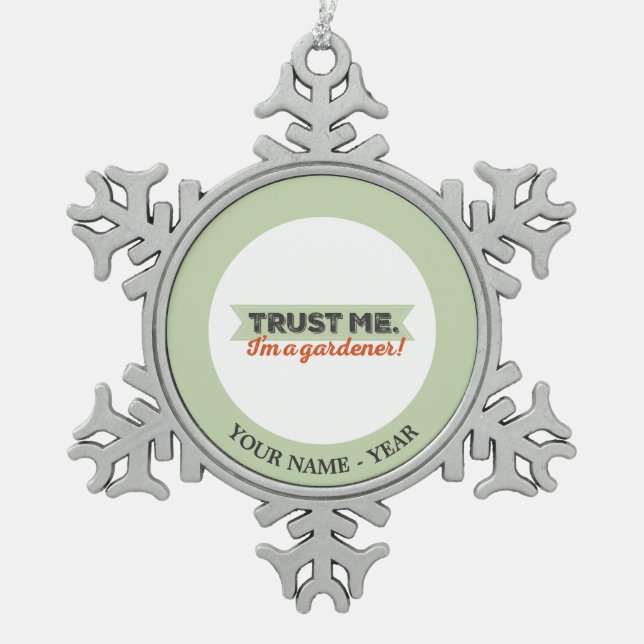 Trust me. I'm a Gardener! Snowflake Pewter Christmas Ornament (Front)