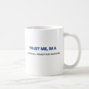 Trust Me I'm a General Practice Doctor Coffee Mug