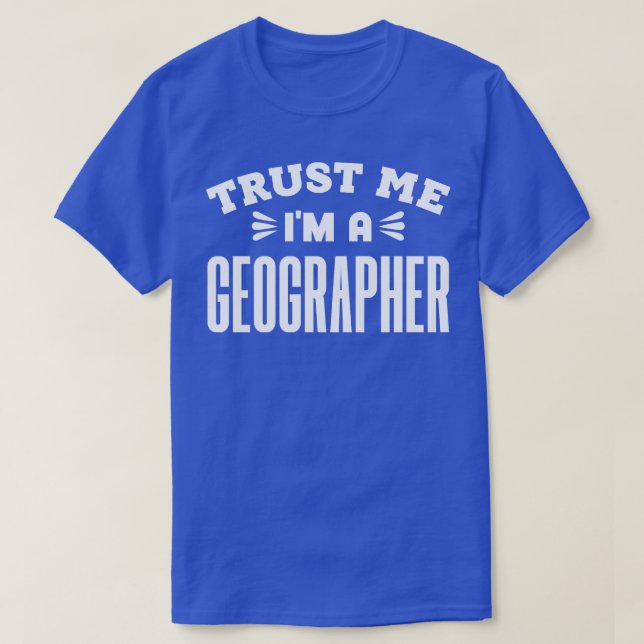 Trust Me Im a Geographer T-Shirt (Design Front)