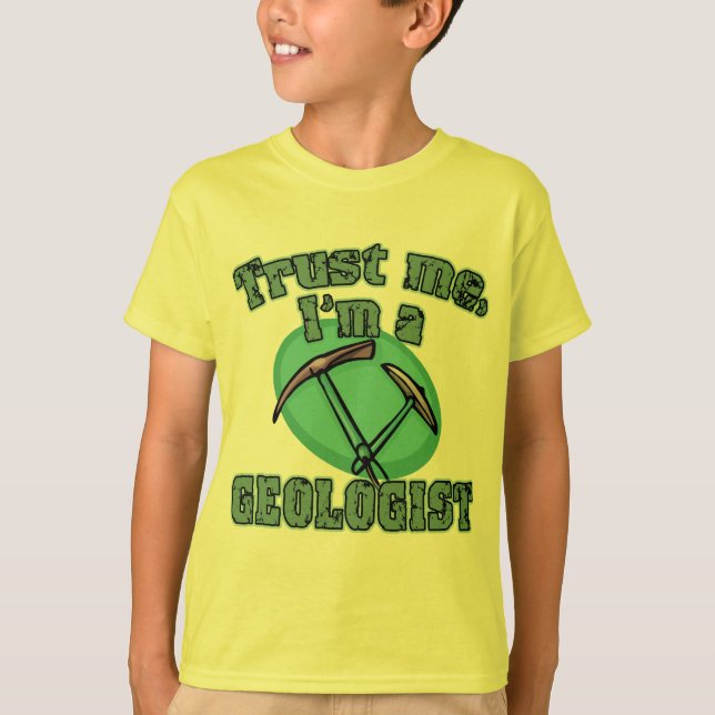 Trust Me I'm a Geologist Tshirts (Front)