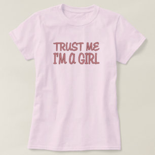 Trust me I'm a Girl T-Shirt