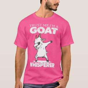 Trust Me I'M A Goat Whisperer I Goat This Talkin T T-Shirt