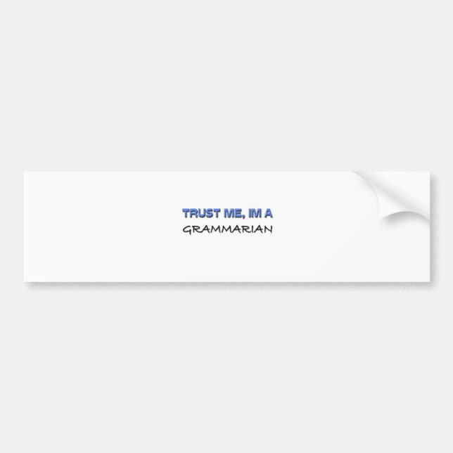 Trust Me I'm a Grammarian Bumper Sticker (Front)