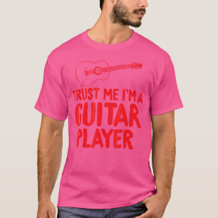 Trust Me I'M A Guitar Player Electric Acoustic T S T-Shirt