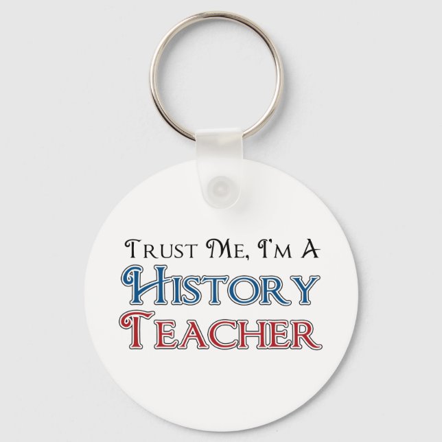 Trust Me, I'm A History Teacher Key Ring (Front)