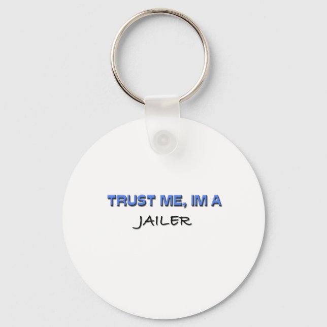 Trust Me I'm a Jailer Key Ring (Front)