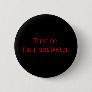 Trust me. I'm a Juris Doctor. 6 Cm Round Badge