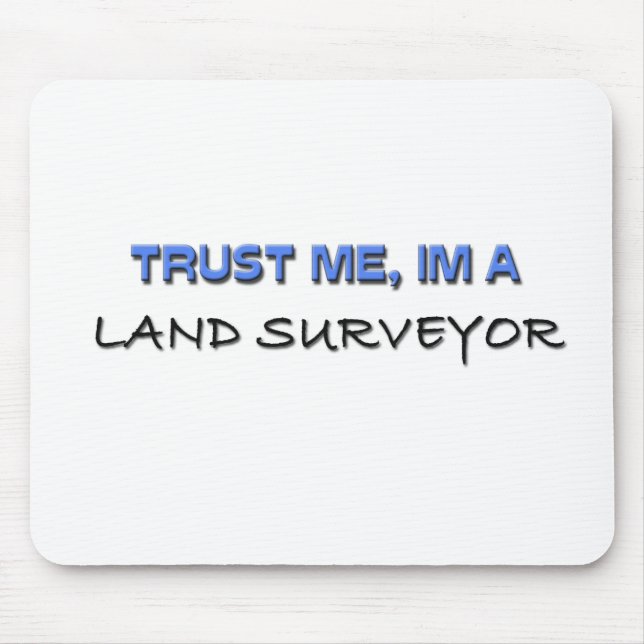 Trust Me I'm a Land Surveyor Mouse Pad (Front)