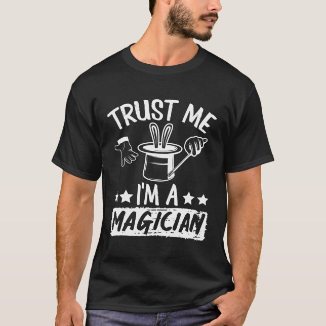 Trust Me Im A Magician Wizard Trick Magic T-Shirt (Front)