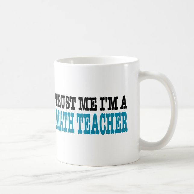 Trust Me I'm A Math Teacher (the blue edition) Coffee Mug (Right)