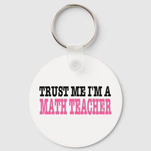 Trust Me I'm A Math Teacher (the pink edition) Key Ring
