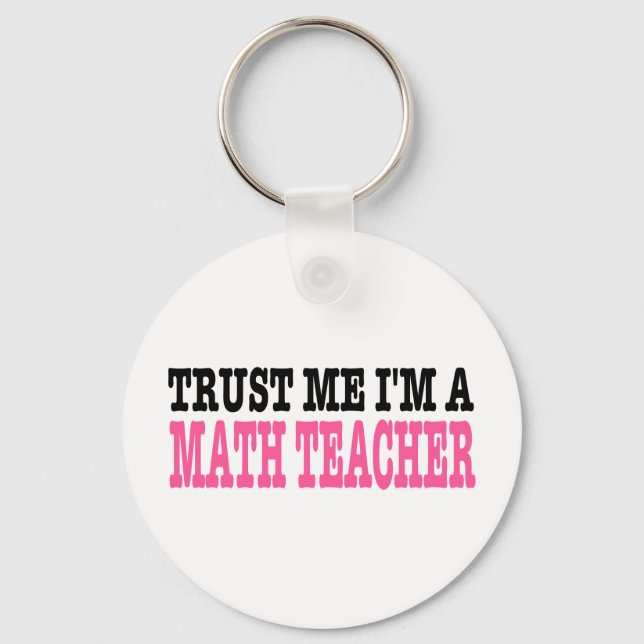 Trust Me I'm A Math Teacher (the pink edition) Key Ring (Front)