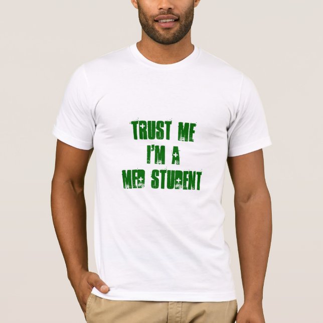 Trust Me I'm a MED STUDENT T-Shirt (Front)