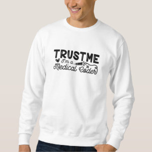 Trust Me I'm A Medical Coder ICD Programmer Coding Sweatshirt