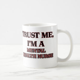 Trust Me I'm A MENTAL HEALTH NURSE Coffee Mug