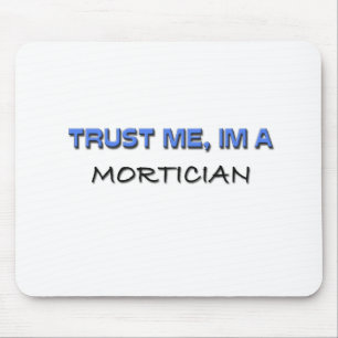 Trust Me I'm a Mortician Mouse Pad