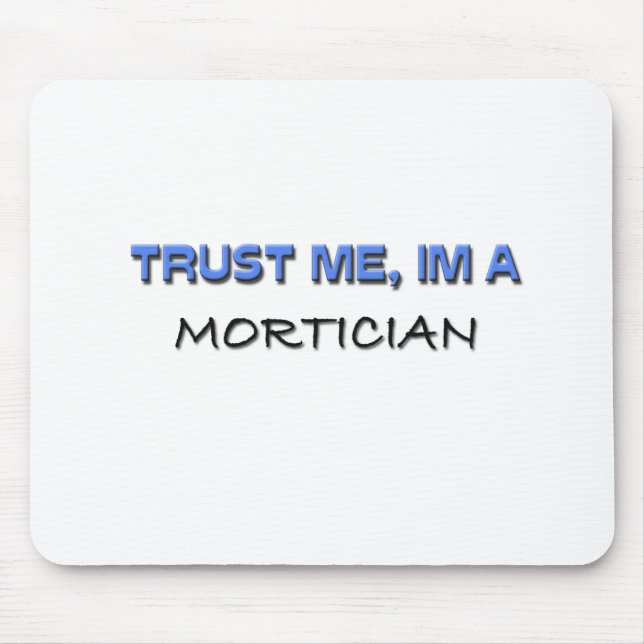 Trust Me I'm a Mortician Mouse Pad (Front)