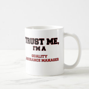 Trust Me I'm a My Quality Assurance Manager Coffee Mug