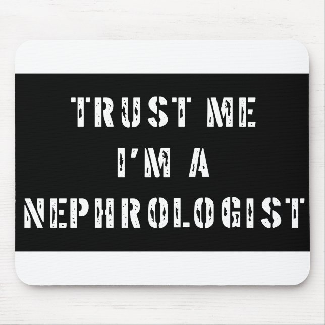 Trust Me I'm A Nephrologist Mouse Pad (Front)
