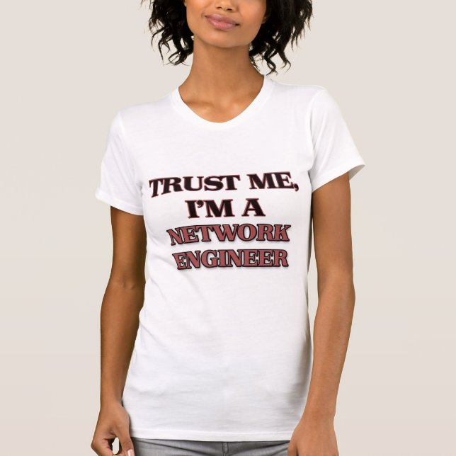 Trust Me I'm A NETWORK ENGINEER T-Shirt (Front)
