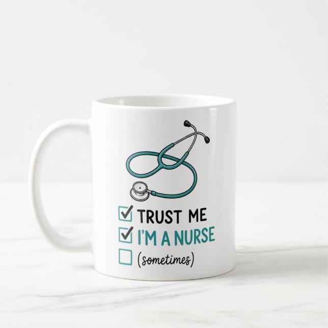 Trust Me I'm a Nurse (Sometimes) Funny Nurse Check Coffee Mug (Left)