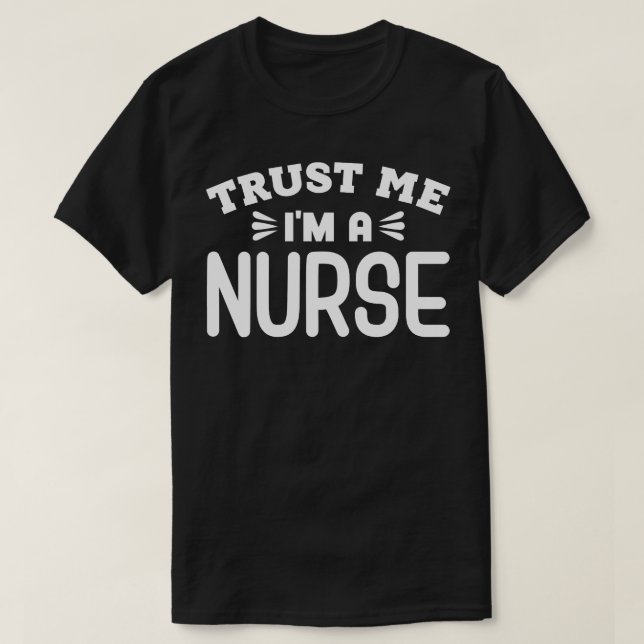 Trust Me Im a Nurse T-Shirt (Design Front)
