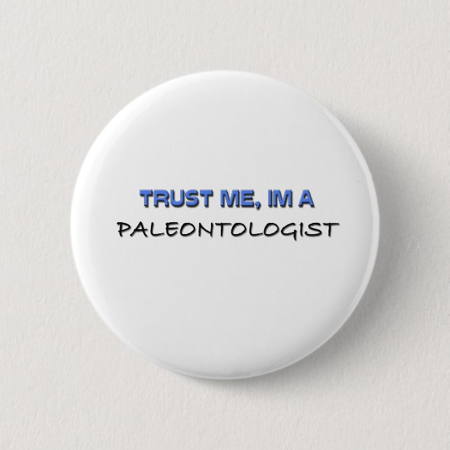Trust Me I'm a Paleontologist 6 Cm Round Badge (Front)