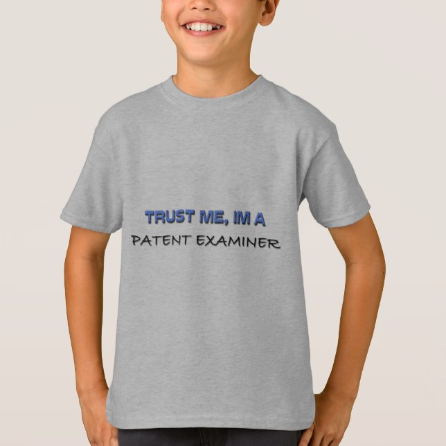 Trust Me I'm a Patent Examiner T-Shirt (Front)