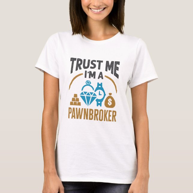 Trust Me I'm a Pawnbroker Pawn Shop Owner T-Shirt (Front)