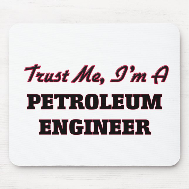 Trust me I'm a Petroleum Engineer Mouse Pad (Front)