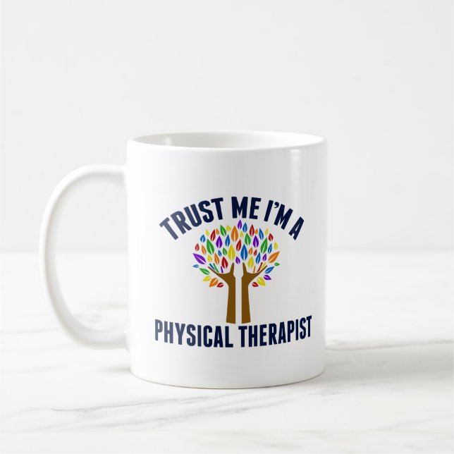 Trust Me I'm a Physical Therapist Funny PT Coffee Mug (Left)
