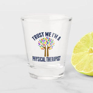 Trust Me I'm a Physical Therapist Shot Glass
