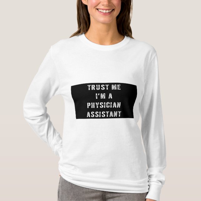 Trust Me I'm a Physician Assistant T-Shirt (Front)