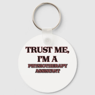 Trust Me I'm A PHYSIOTHERAPY ASSISTANT Key Ring