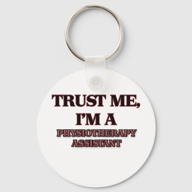 Trust Me I'm A PHYSIOTHERAPY ASSISTANT Key Ring (Front)