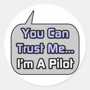 Trust Me .. I'm a Pilot Classic Round Sticker