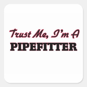 Trust me I'm a Pipefitter Square Sticker