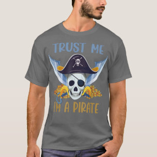 Trust Me I'm A Pirate Captain Hat Pirate Costume H T-Shirt