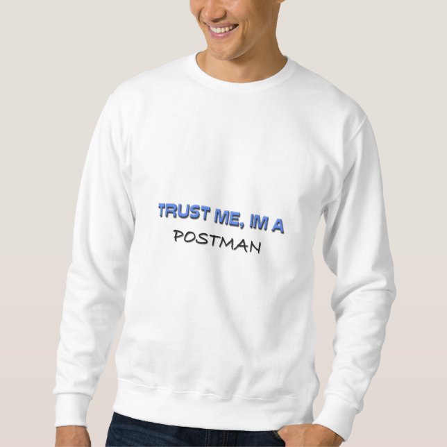 Trust Me I'm a Postman Sweatshirt (Front)