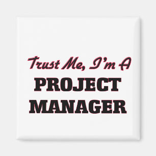 Trust me I'm a Project Manager Magnet