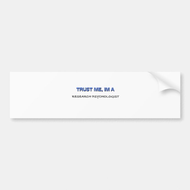 Trust Me I'm a Research Psychologist Bumper Sticker (Front)