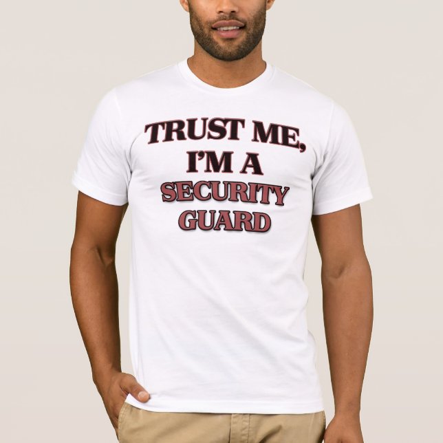 Trust Me I'm A SECURITY GUARD T-Shirt (Front)