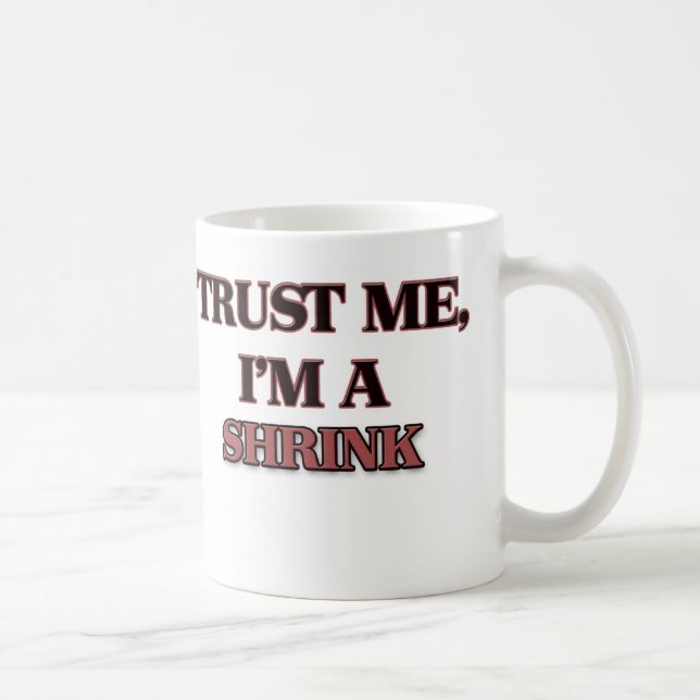 Trust Me I'm A SHRINK Coffee Mug (Right)