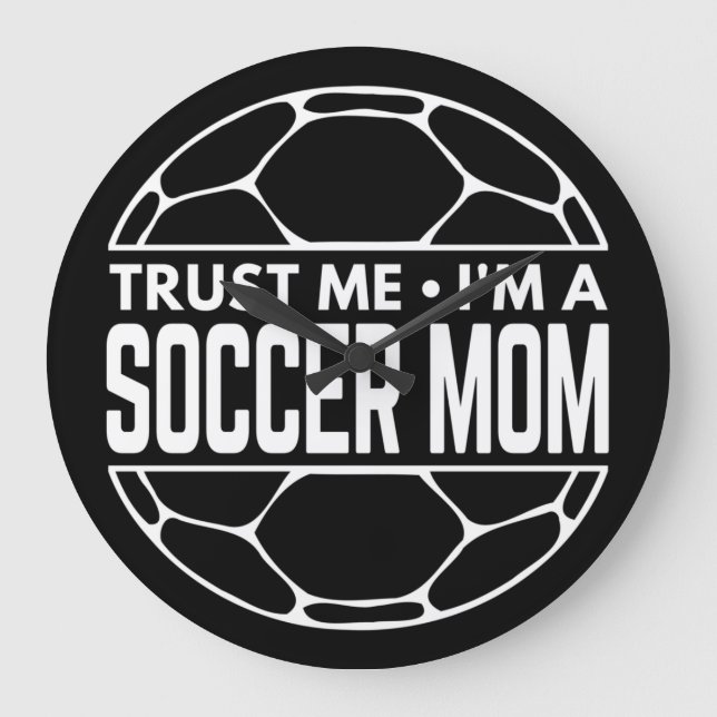TRUST ME IM A SOCCER MOM LARGE CLOCK (Front)