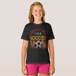 TRUST ME I'M A SOCCER MOM T-Shirt
