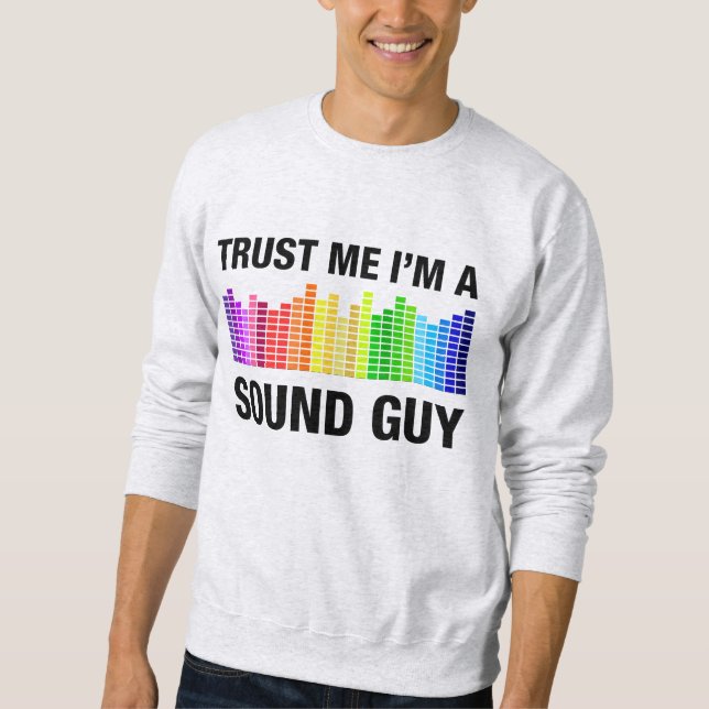 Trust Me I'm a Sound Guy Sweatshirt (Front)