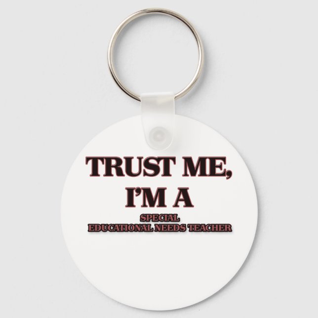 Trust Me I'm A SPECIAL EDUCATIONAL NEEDS TEACHER Key Ring (Front)
