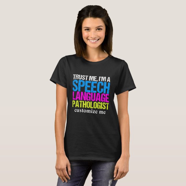 Trust Me, I'm a Speech Language Pathologist Custom T-Shirt (Front Full)