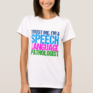 Trust Me, I'm a Speech Language Pathologist T-Shirt