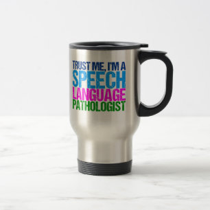 Trust Me, I'm a Speech Language Pathologist Travel Mug